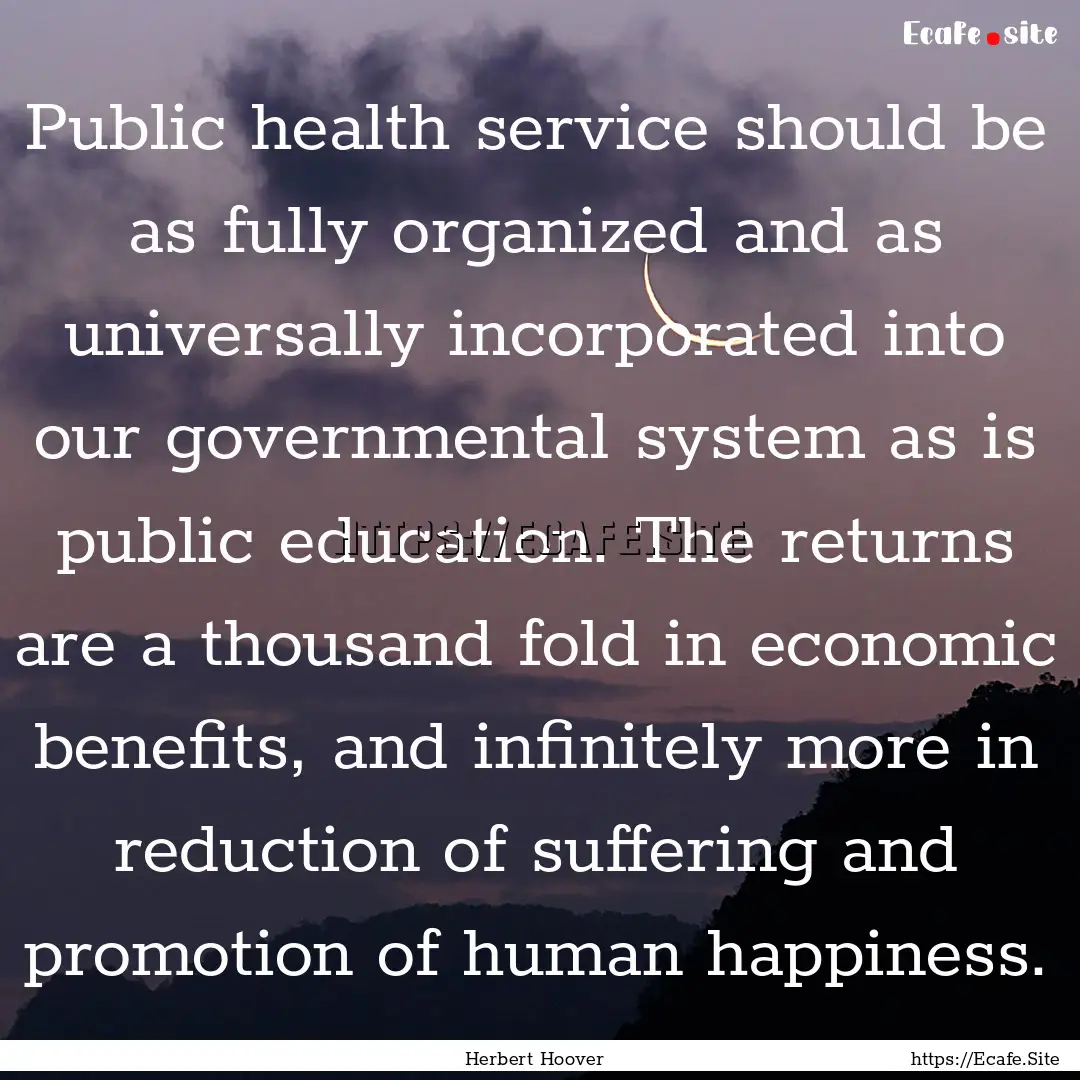 Public health service should be as fully.... : Quote by Herbert Hoover