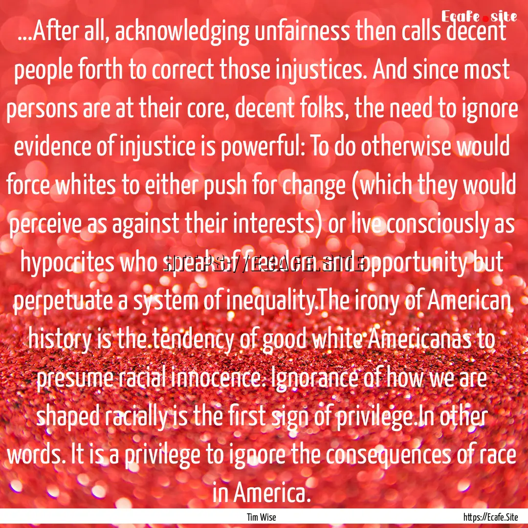 ...After all, acknowledging unfairness then.... : Quote by Tim Wise