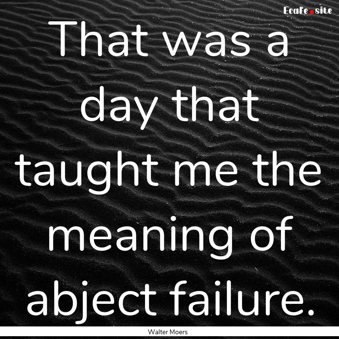 That was a day that taught me the meaning.... : Quote by Walter Moers