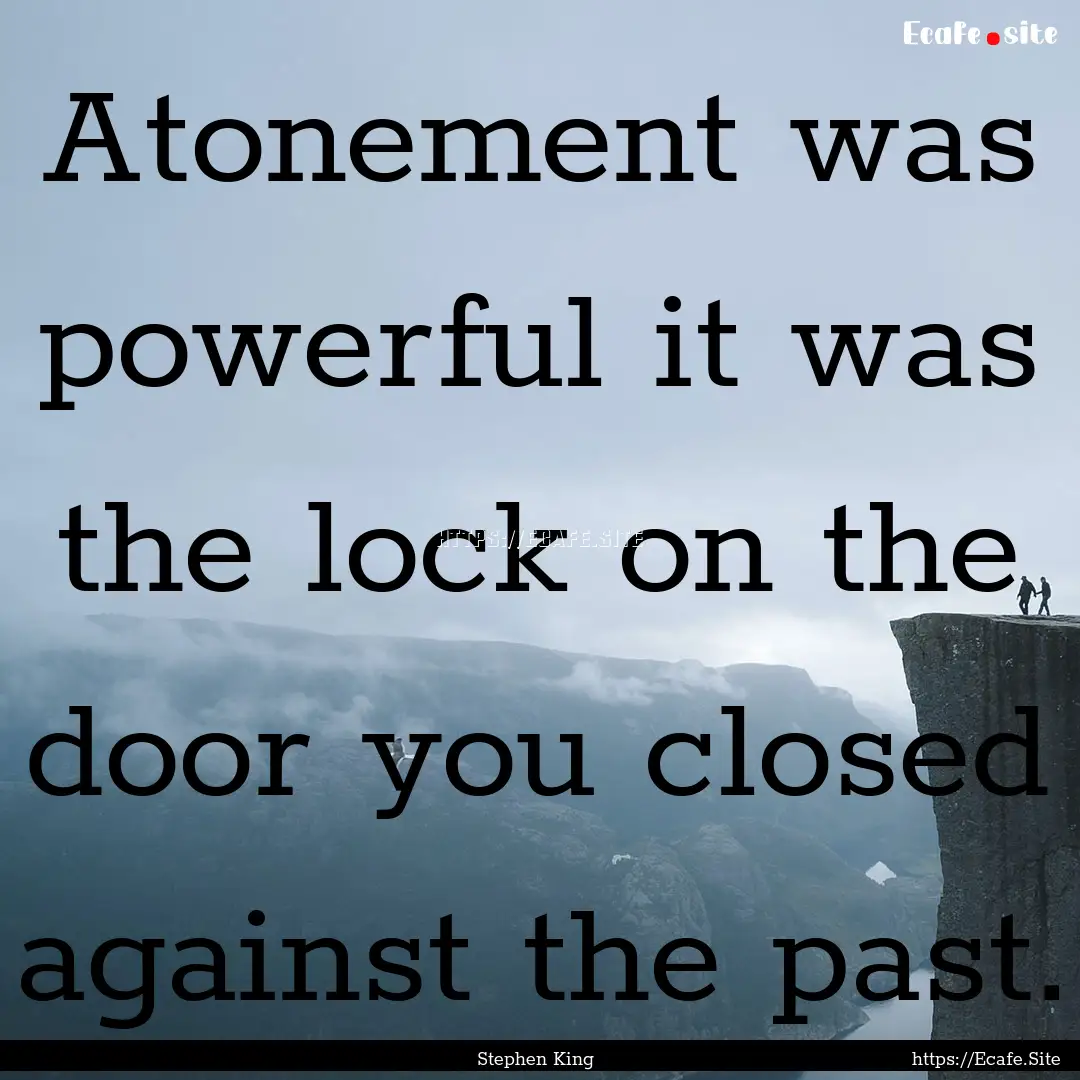 Atonement was powerful it was the lock on.... : Quote by Stephen King