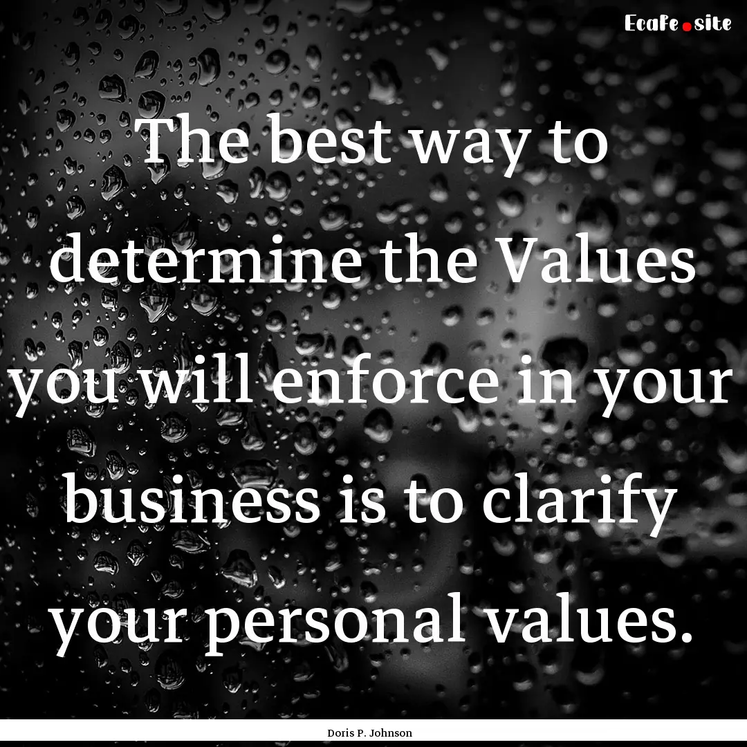 The best way to determine the Values you.... : Quote by Doris P. Johnson