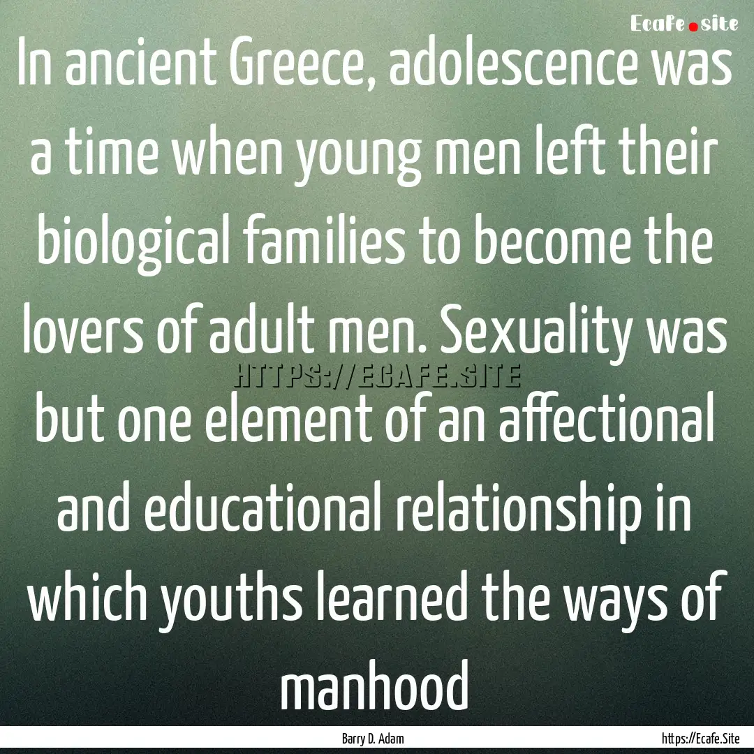 In ancient Greece, adolescence was a time.... : Quote by Barry D. Adam