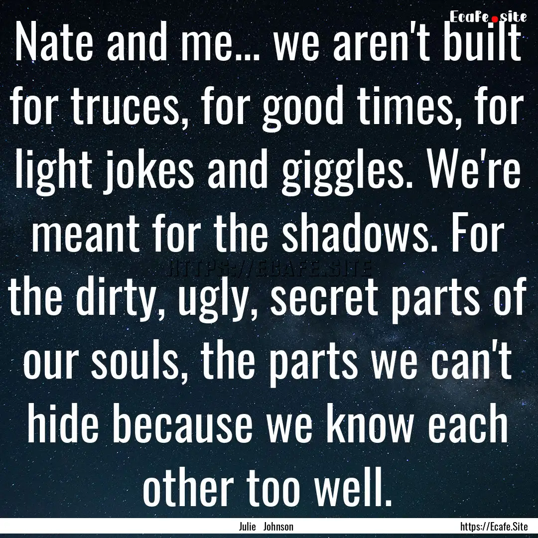 Nate and me... we aren't built for truces,.... : Quote by Julie Johnson