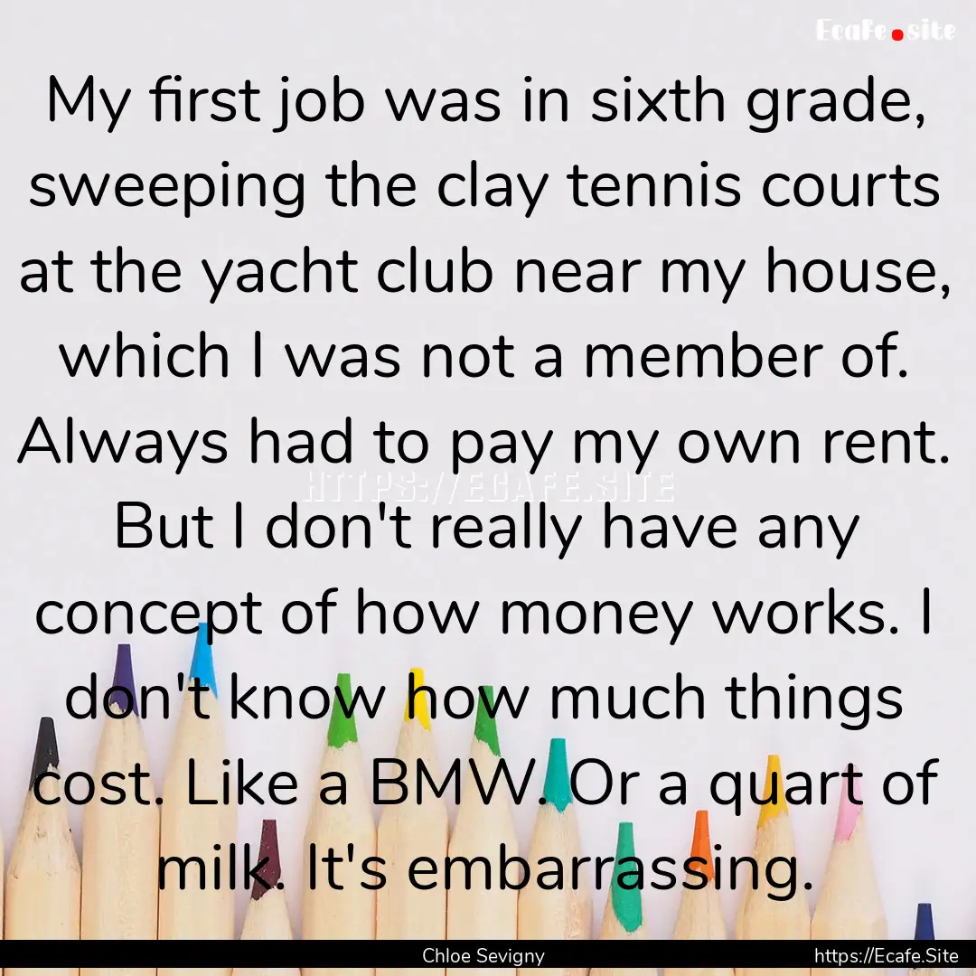 My first job was in sixth grade, sweeping.... : Quote by Chloe Sevigny