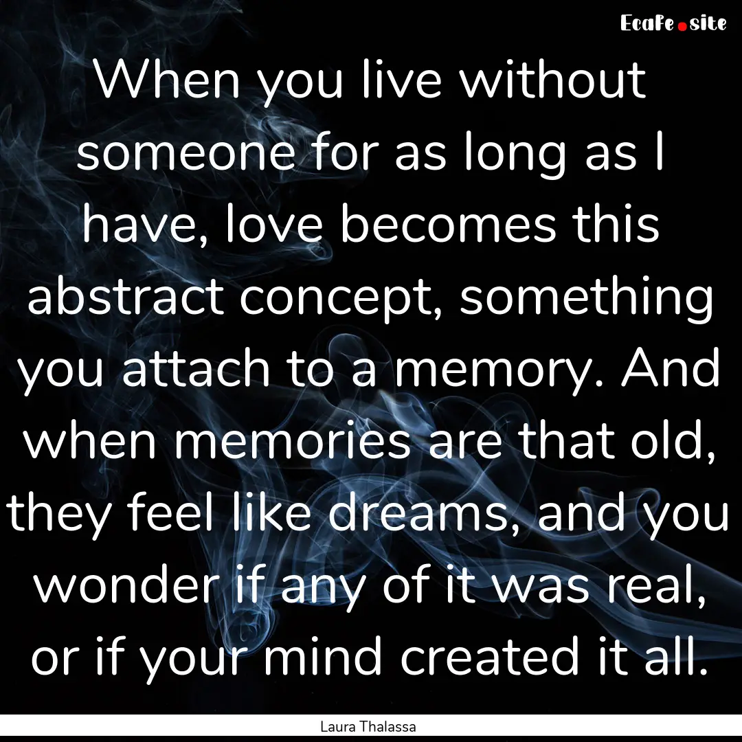 When you live without someone for as long.... : Quote by Laura Thalassa