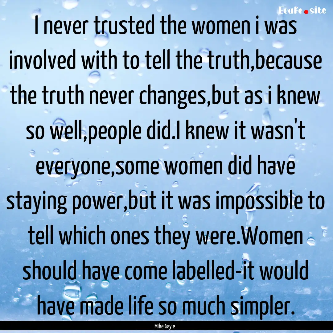 I never trusted the women i was involved.... : Quote by Mike Gayle