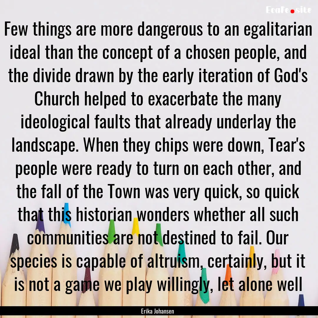 Few things are more dangerous to an egalitarian.... : Quote by Erika Johansen