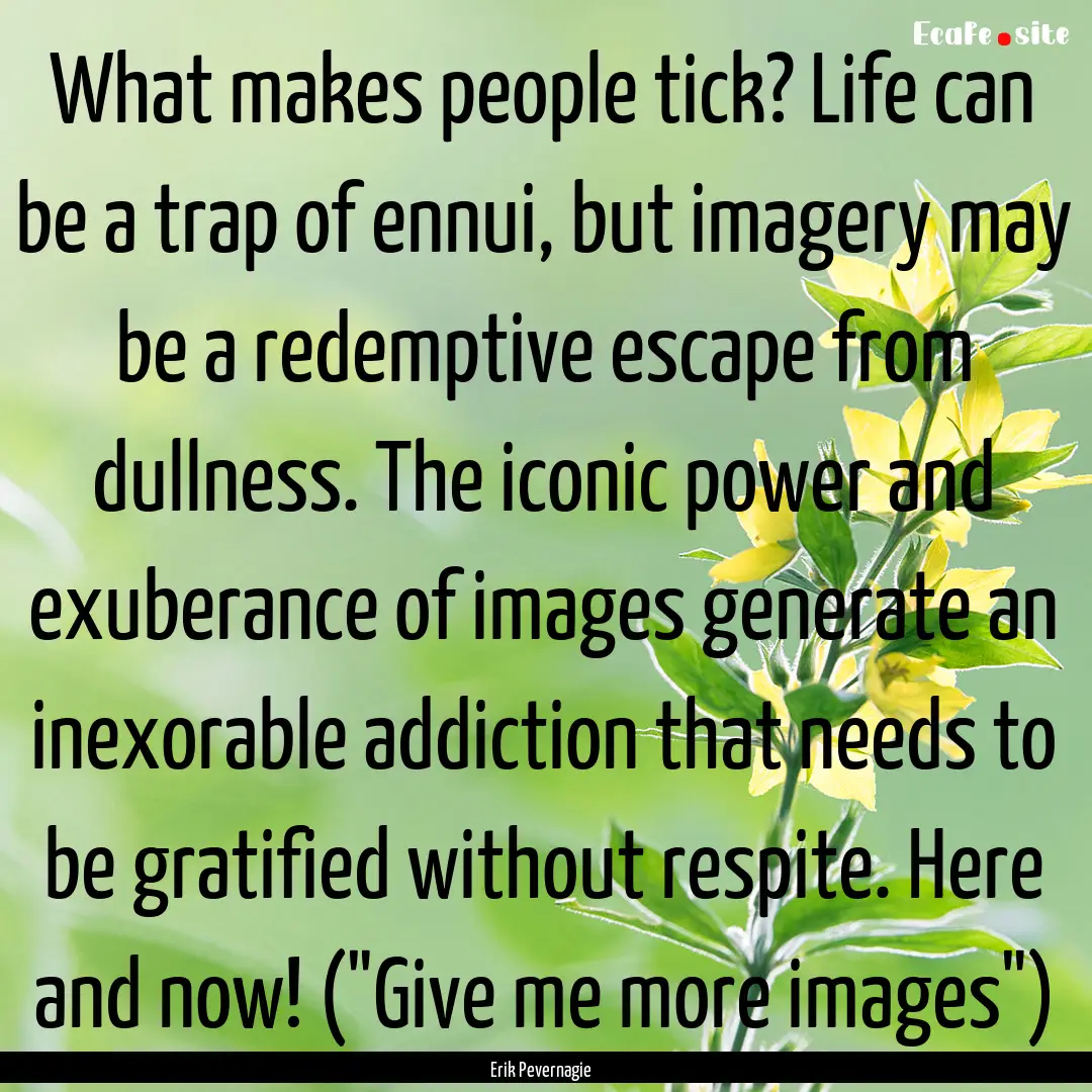 What makes people tick? Life can be a trap.... : Quote by Erik Pevernagie