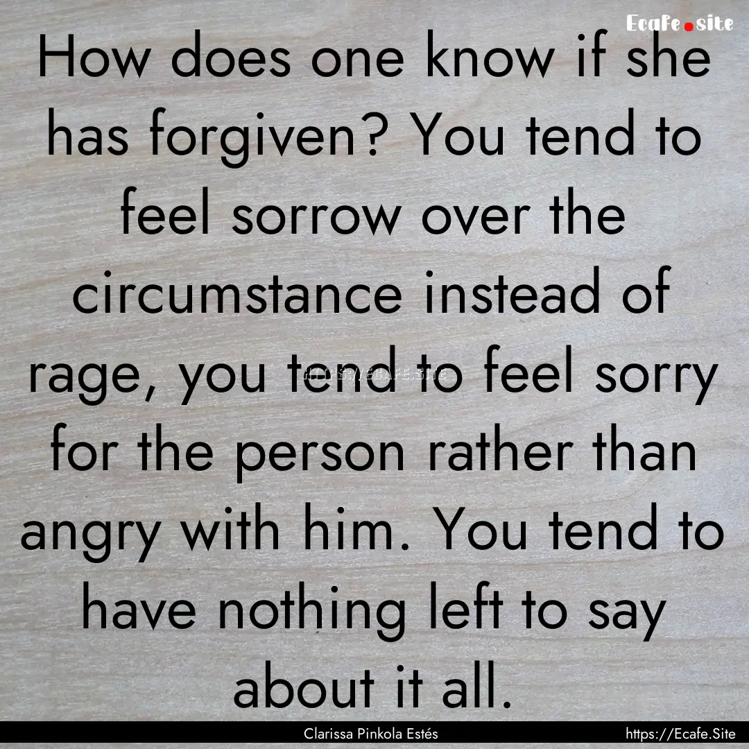 How does one know if she has forgiven? You.... : Quote by Clarissa Pinkola Estés