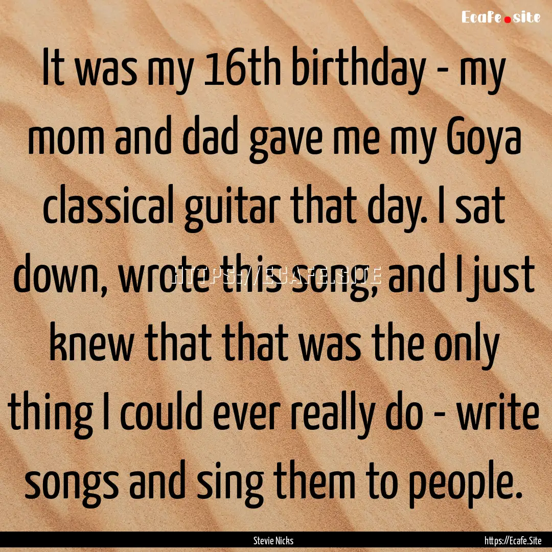 It was my 16th birthday - my mom and dad.... : Quote by Stevie Nicks