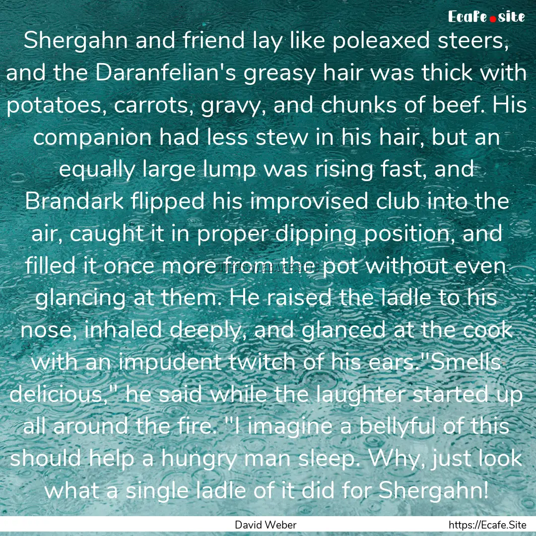 Shergahn and friend lay like poleaxed steers,.... : Quote by David Weber