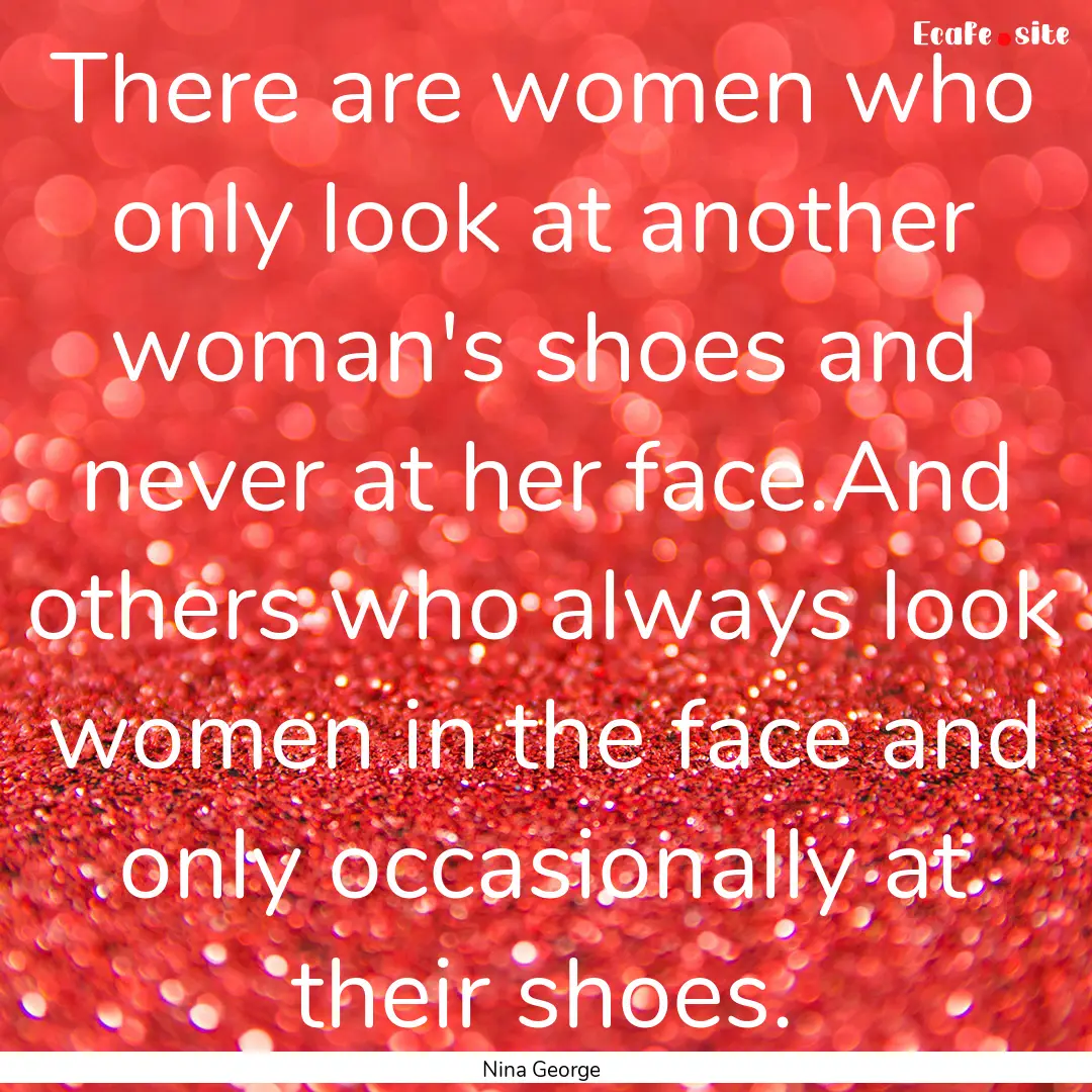 There are women who only look at another.... : Quote by Nina George