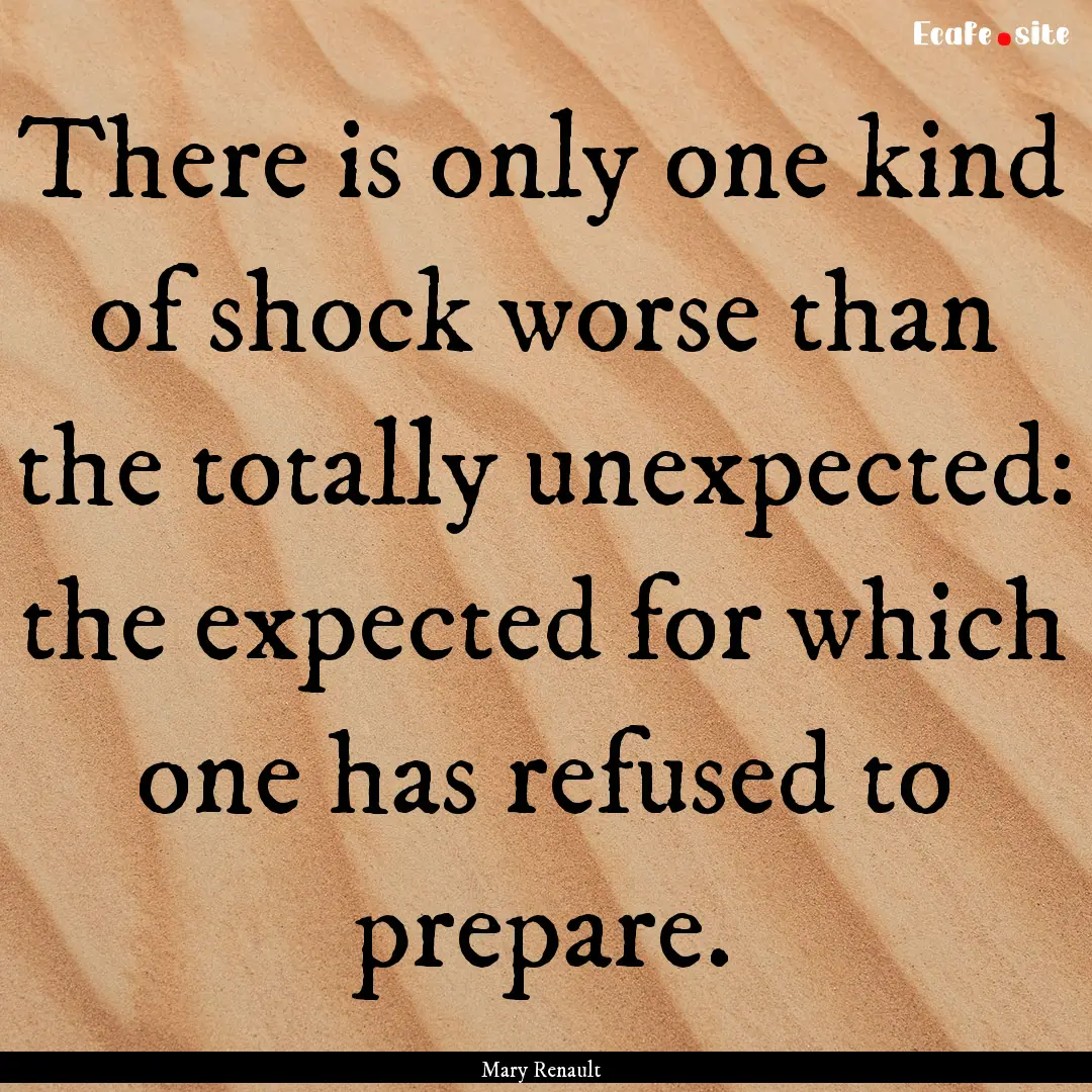 There is only one kind of shock worse than.... : Quote by Mary Renault