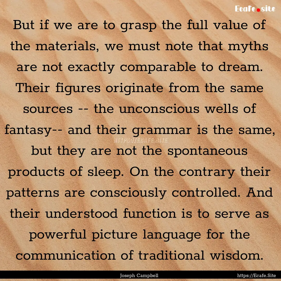 But if we are to grasp the full value of.... : Quote by Joseph Campbell