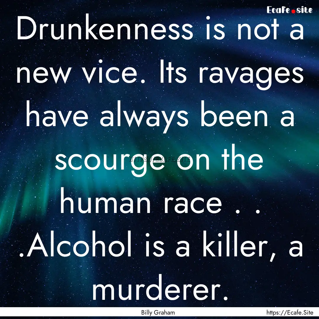 Drunkenness is not a new vice. Its ravages.... : Quote by Billy Graham