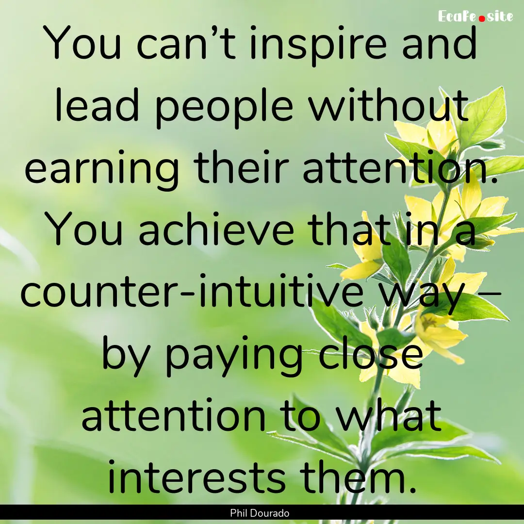 You can’t inspire and lead people without.... : Quote by Phil Dourado