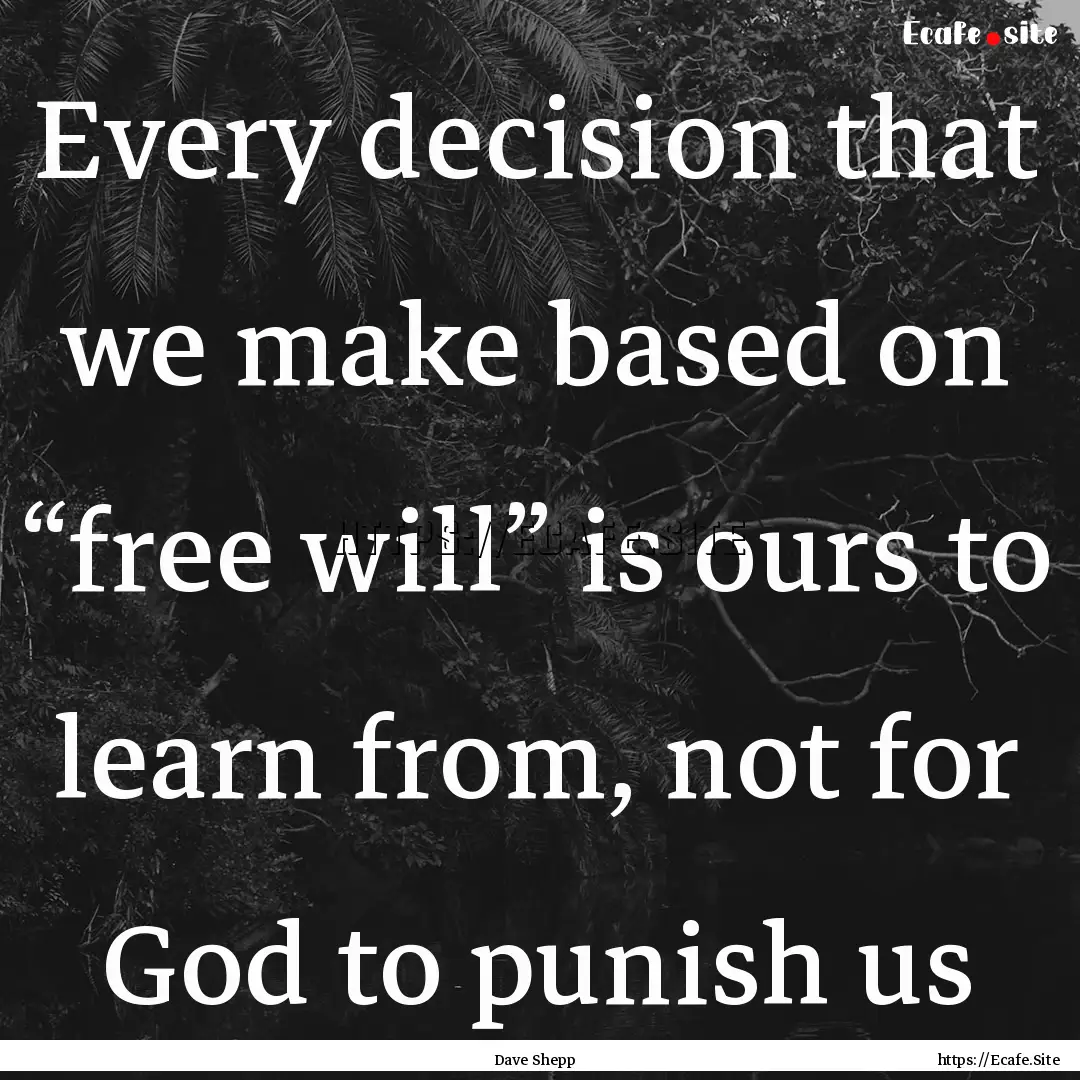 Every decision that we make based on “free.... : Quote by Dave Shepp