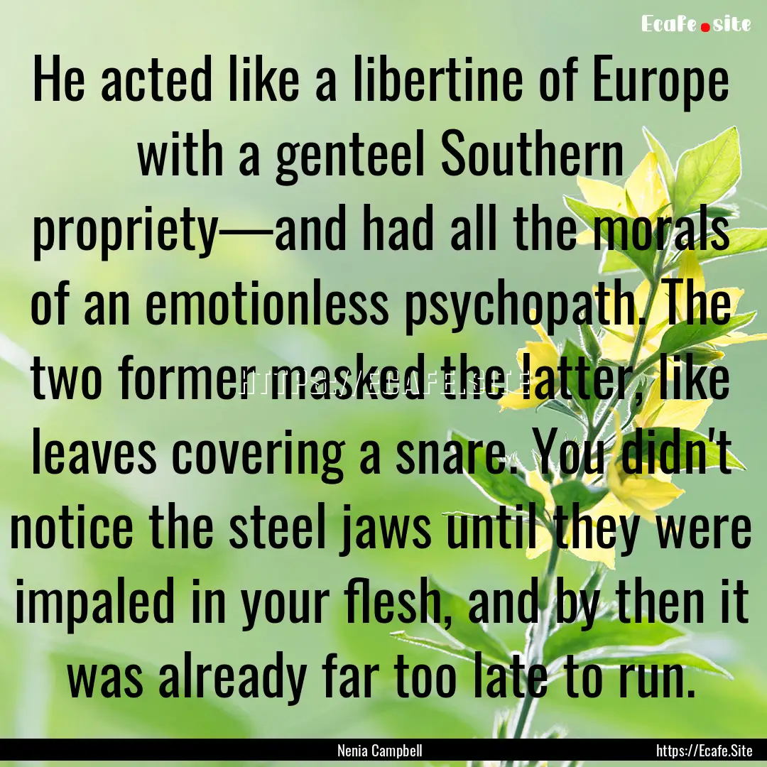 He acted like a libertine of Europe with.... : Quote by Nenia Campbell