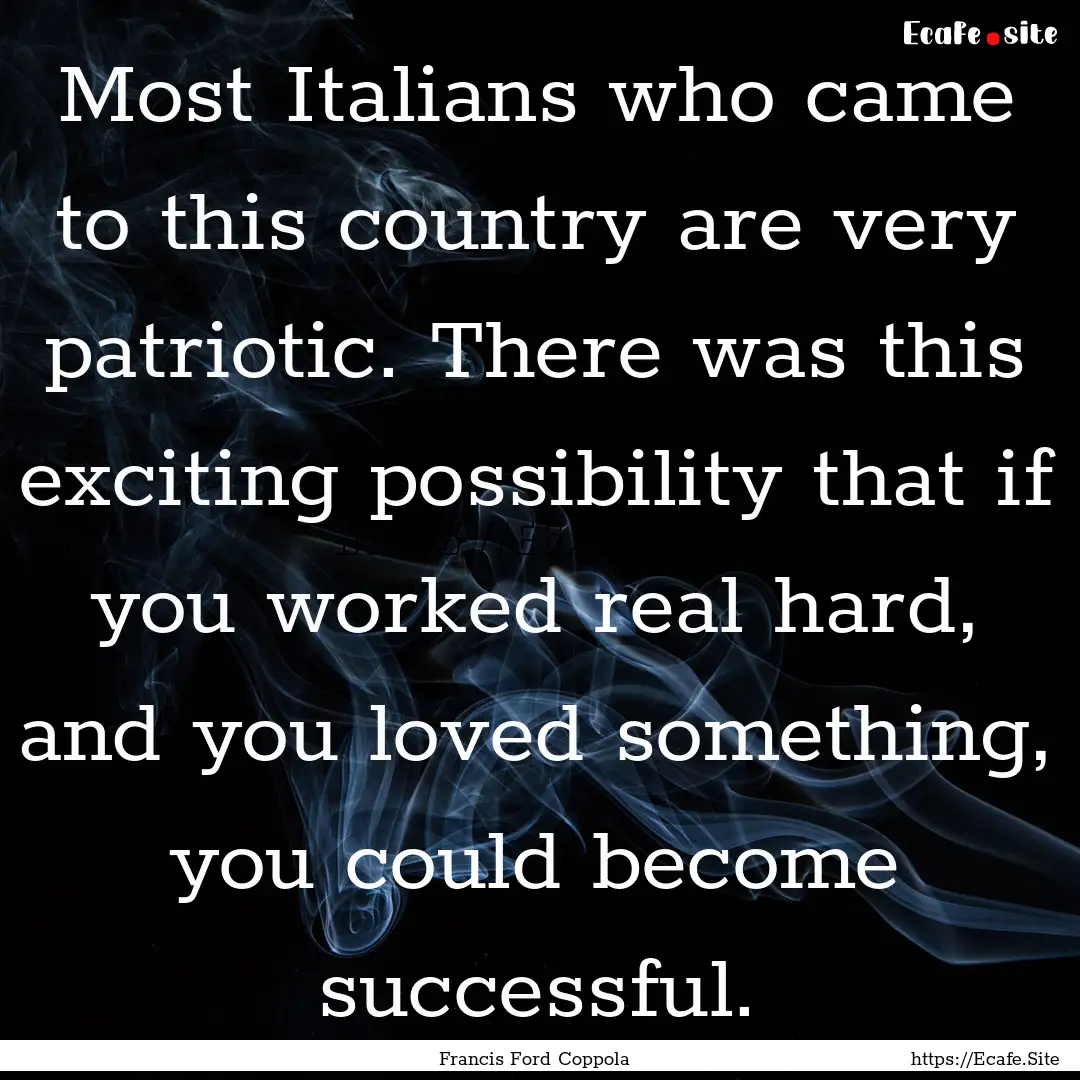 Most Italians who came to this country are.... : Quote by Francis Ford Coppola