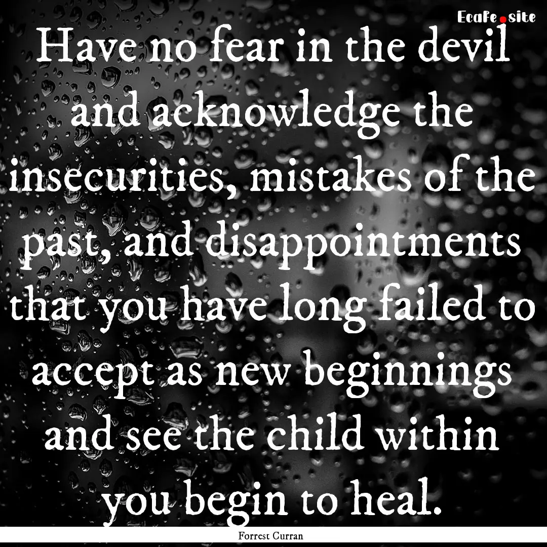 Have no fear in the devil and acknowledge.... : Quote by Forrest Curran