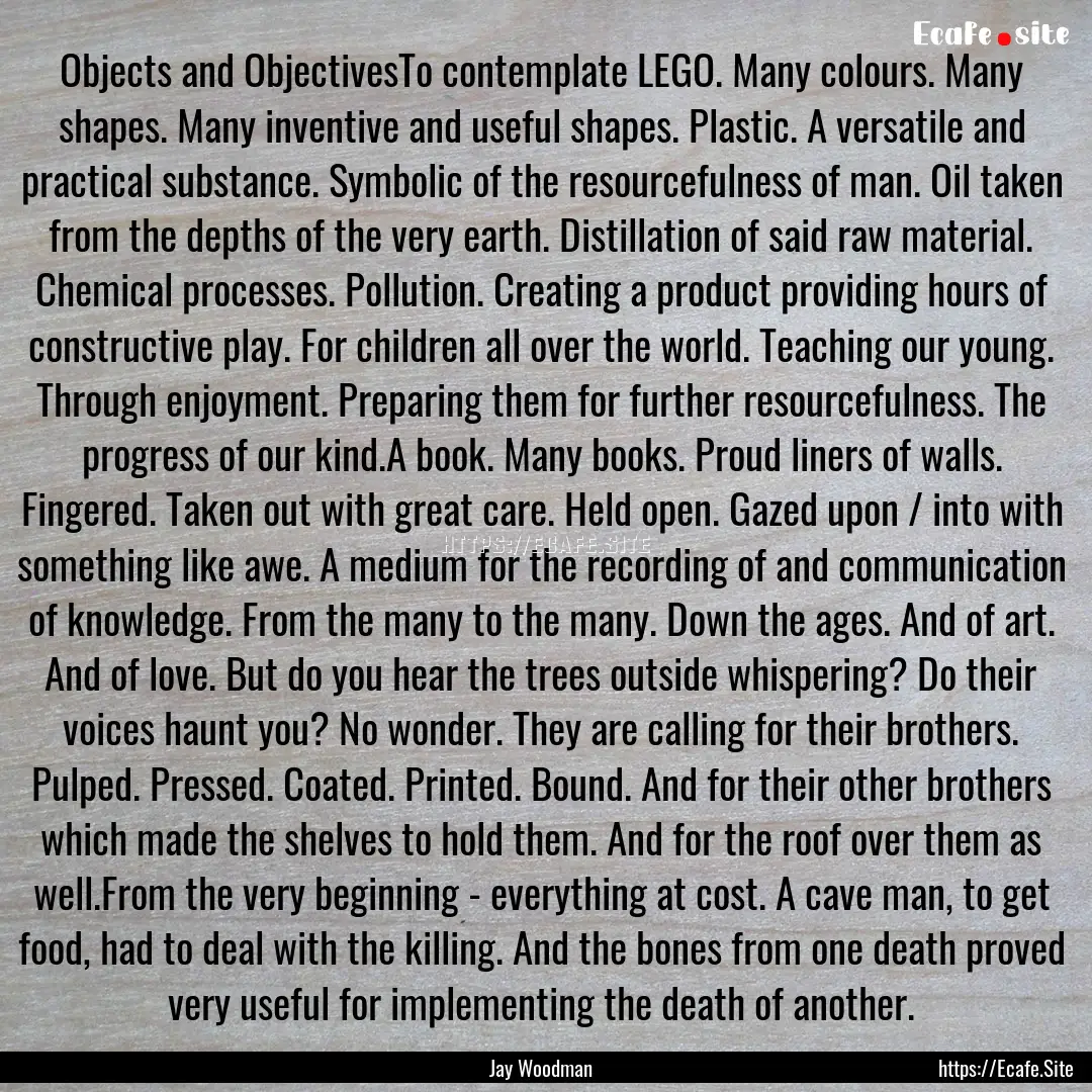 Objects and ObjectivesTo contemplate LEGO..... : Quote by Jay Woodman