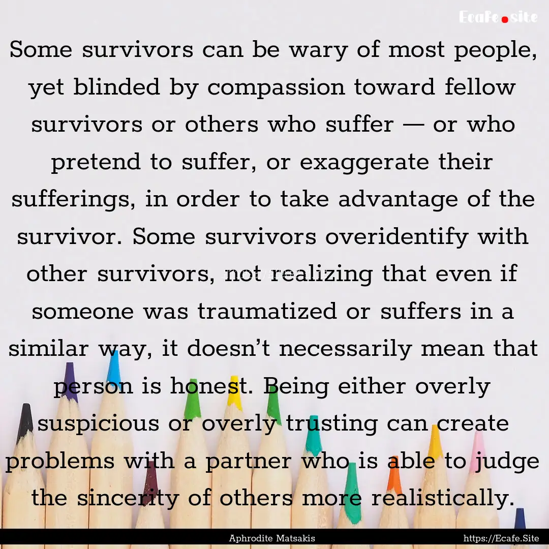 Some survivors can be wary of most people,.... : Quote by Aphrodite Matsakis