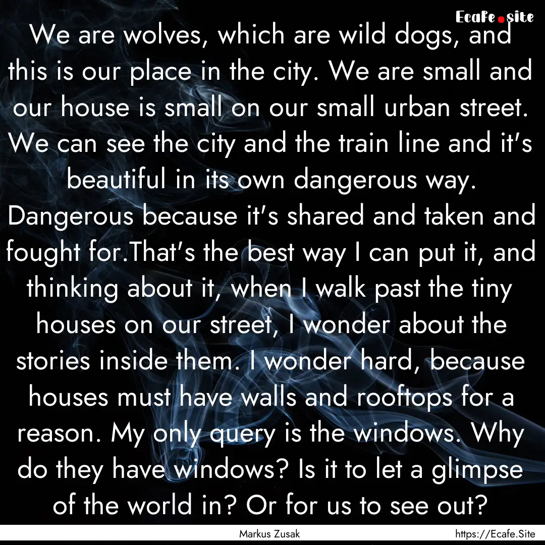 We are wolves, which are wild dogs, and this.... : Quote by Markus Zusak