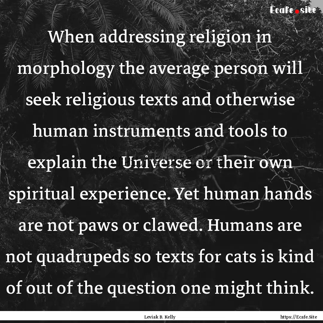 When addressing religion in morphology the.... : Quote by Leviak B. Kelly