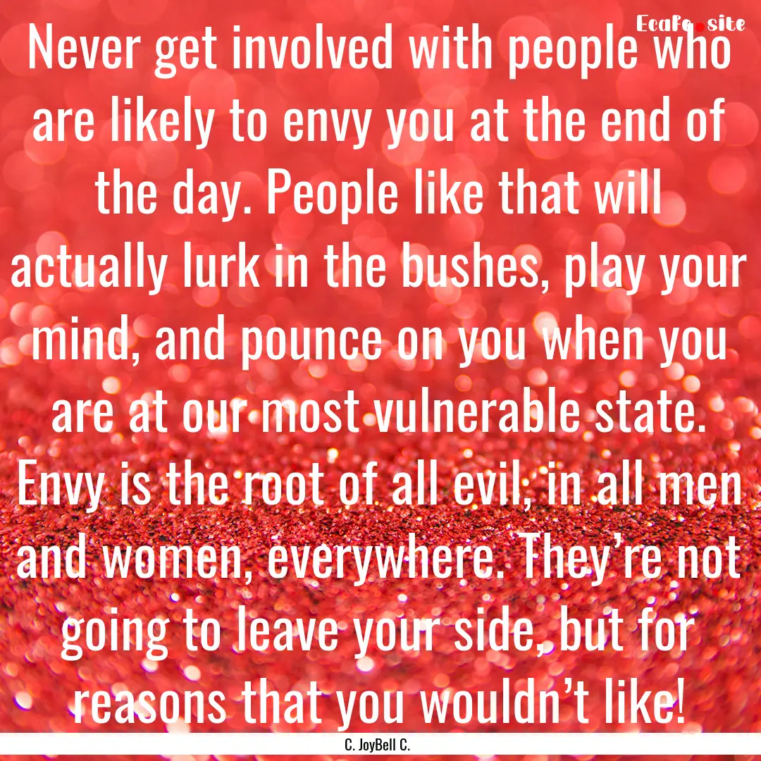 Never get involved with people who are likely.... : Quote by C. JoyBell C.