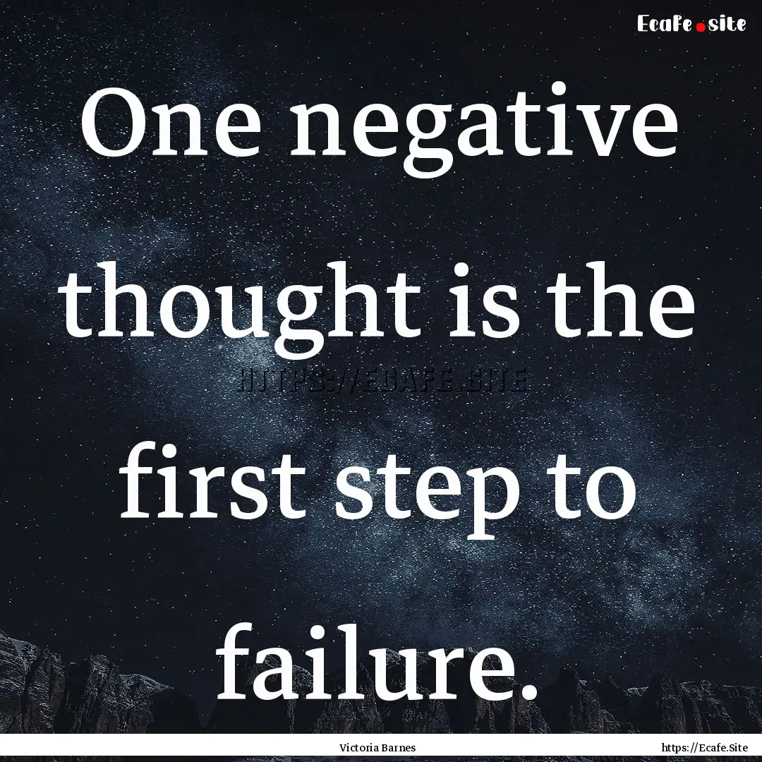 One negative thought is the first step to.... : Quote by Victoria Barnes