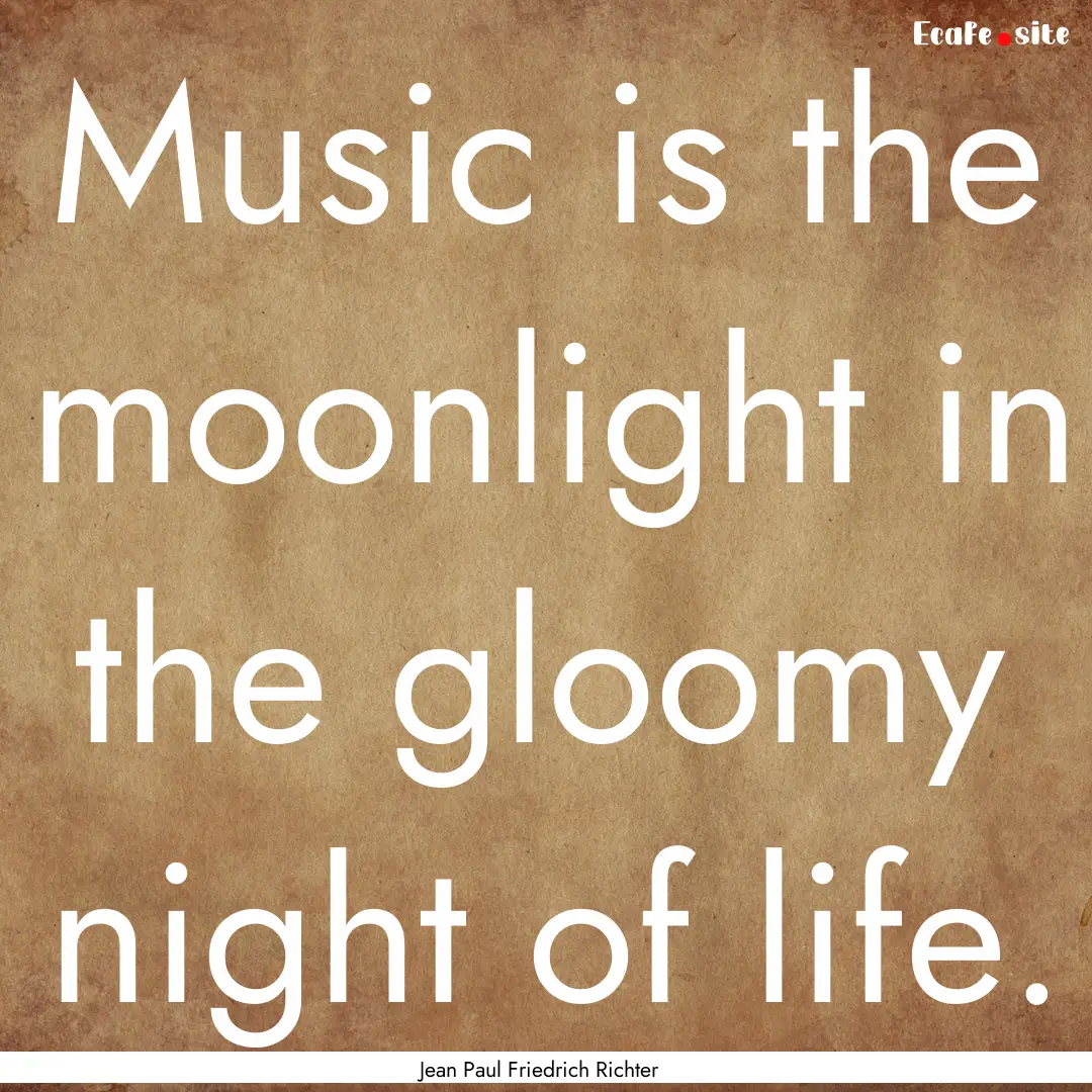 Music is the moonlight in the gloomy night.... : Quote by Jean Paul Friedrich Richter