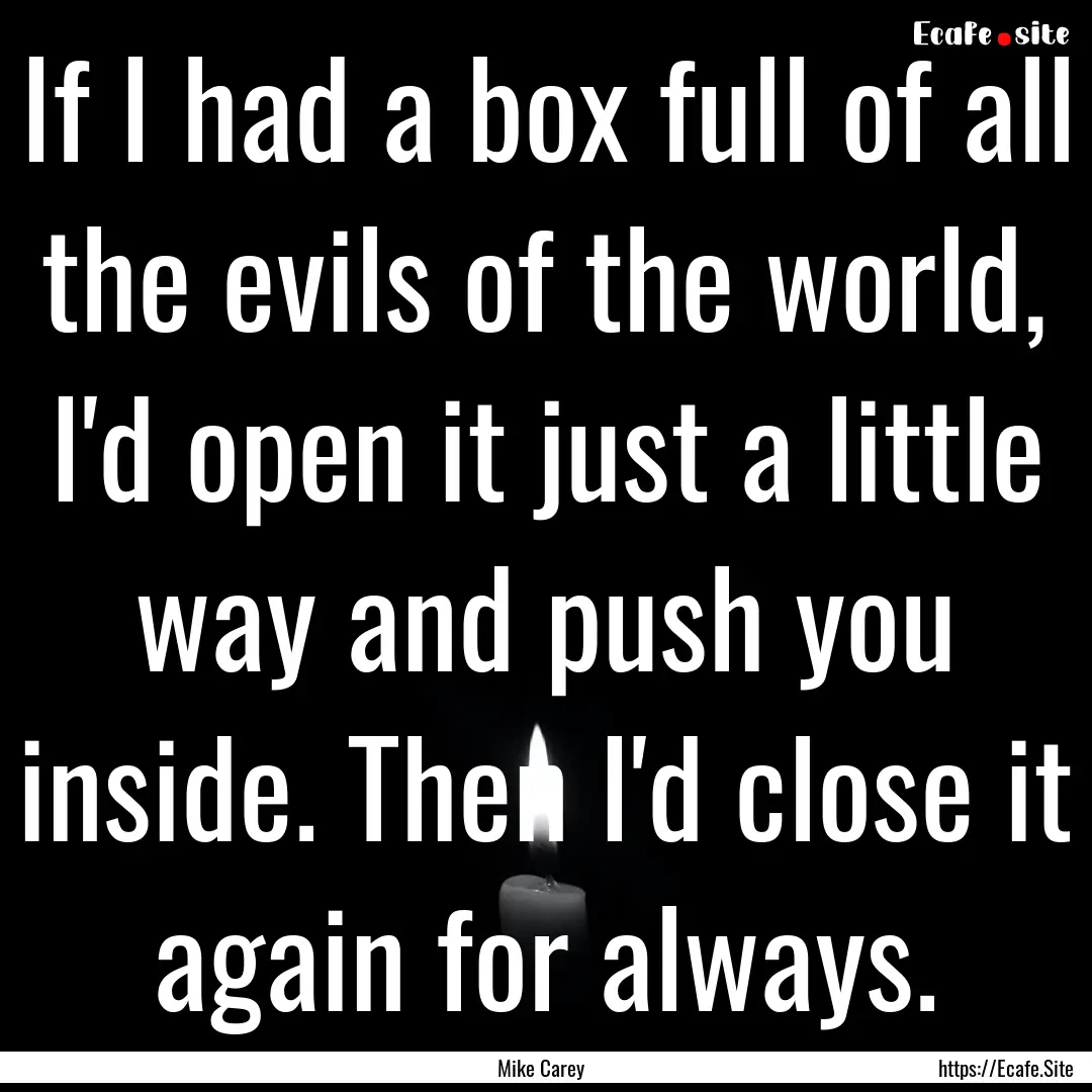 If I had a box full of all the evils of the.... : Quote by Mike Carey