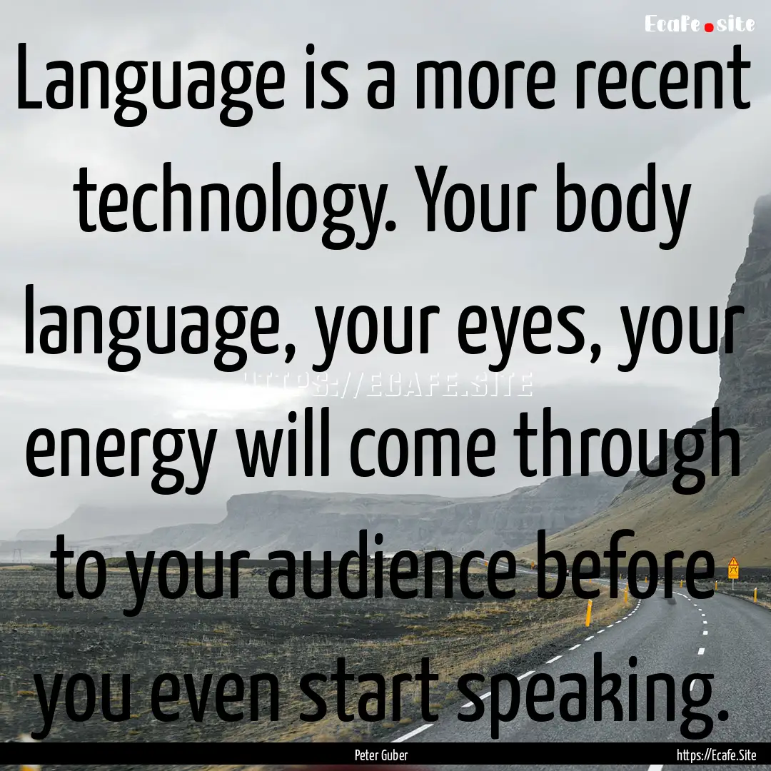 Language is a more recent technology. Your.... : Quote by Peter Guber