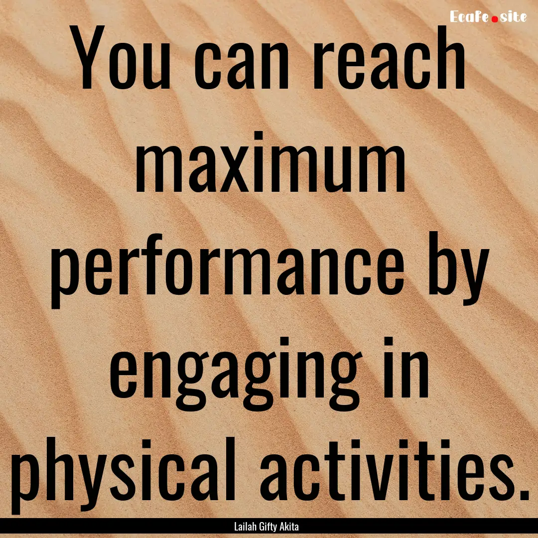 You can reach maximum performance by engaging.... : Quote by Lailah Gifty Akita