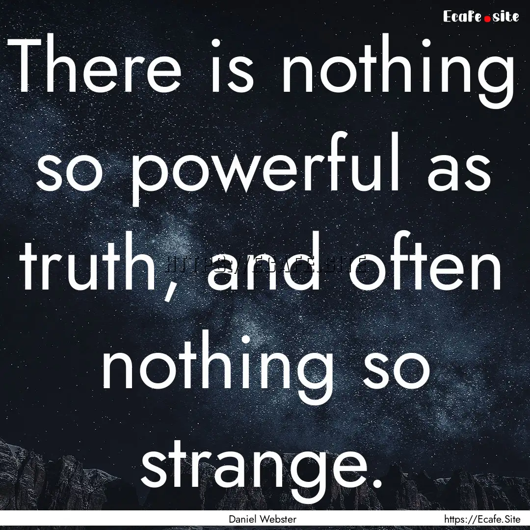 There is nothing so powerful as truth, and.... : Quote by Daniel Webster