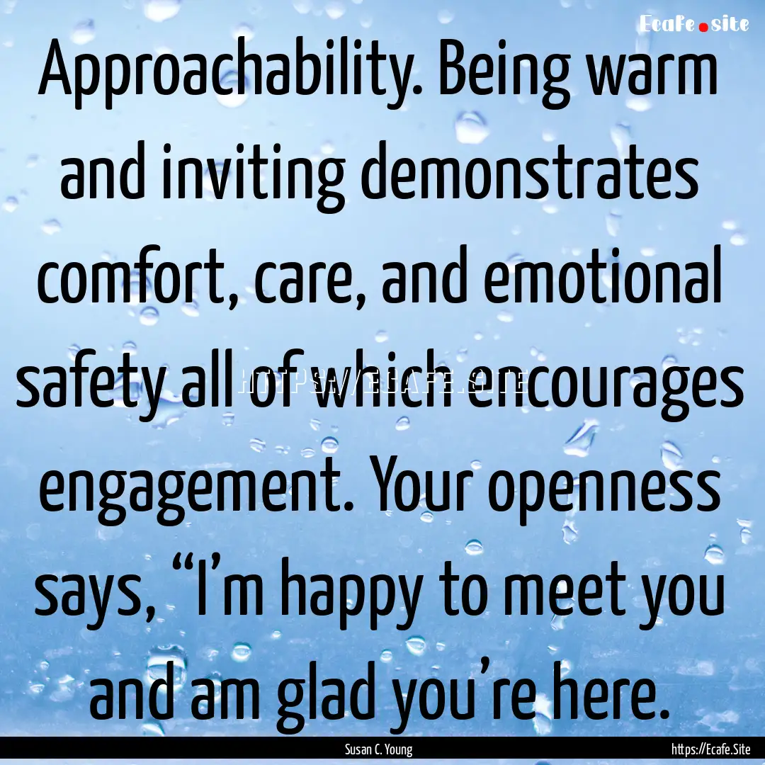 Approachability. Being warm and inviting.... : Quote by Susan C. Young