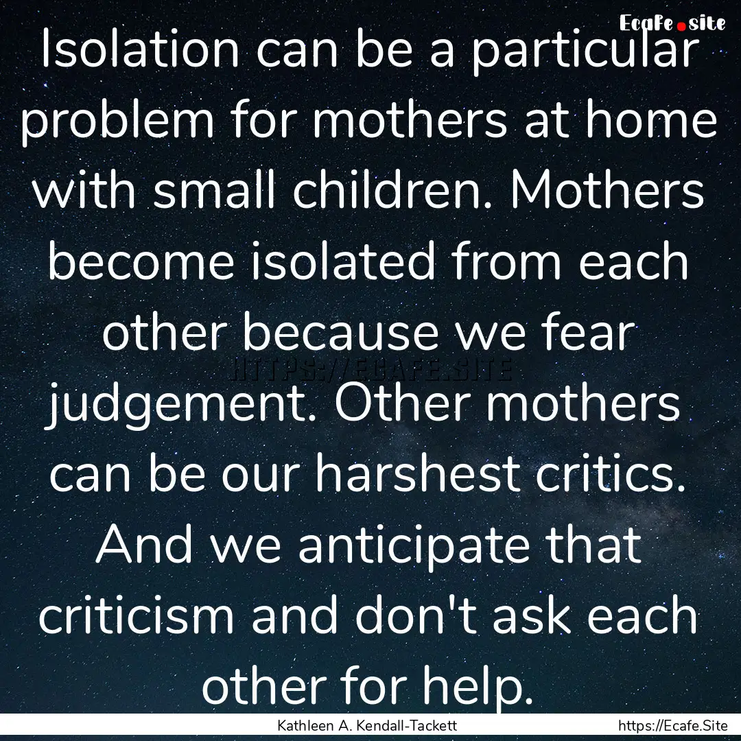 Isolation can be a particular problem for.... : Quote by Kathleen A. Kendall-Tackett