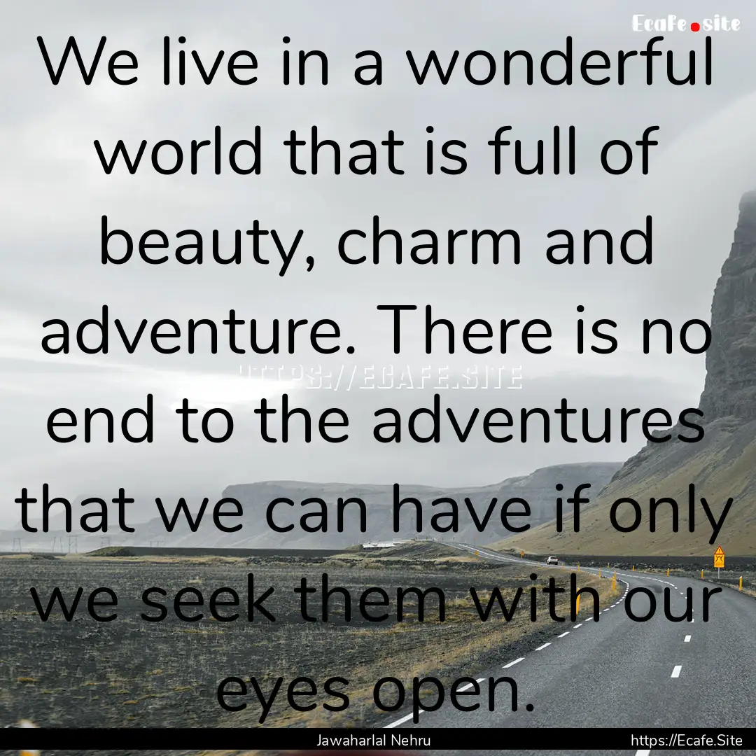 We live in a wonderful world that is full.... : Quote by Jawaharlal Nehru