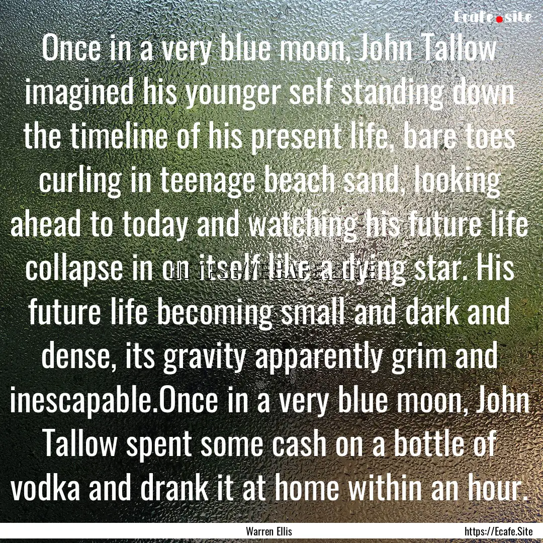 Once in a very blue moon, John Tallow imagined.... : Quote by Warren Ellis