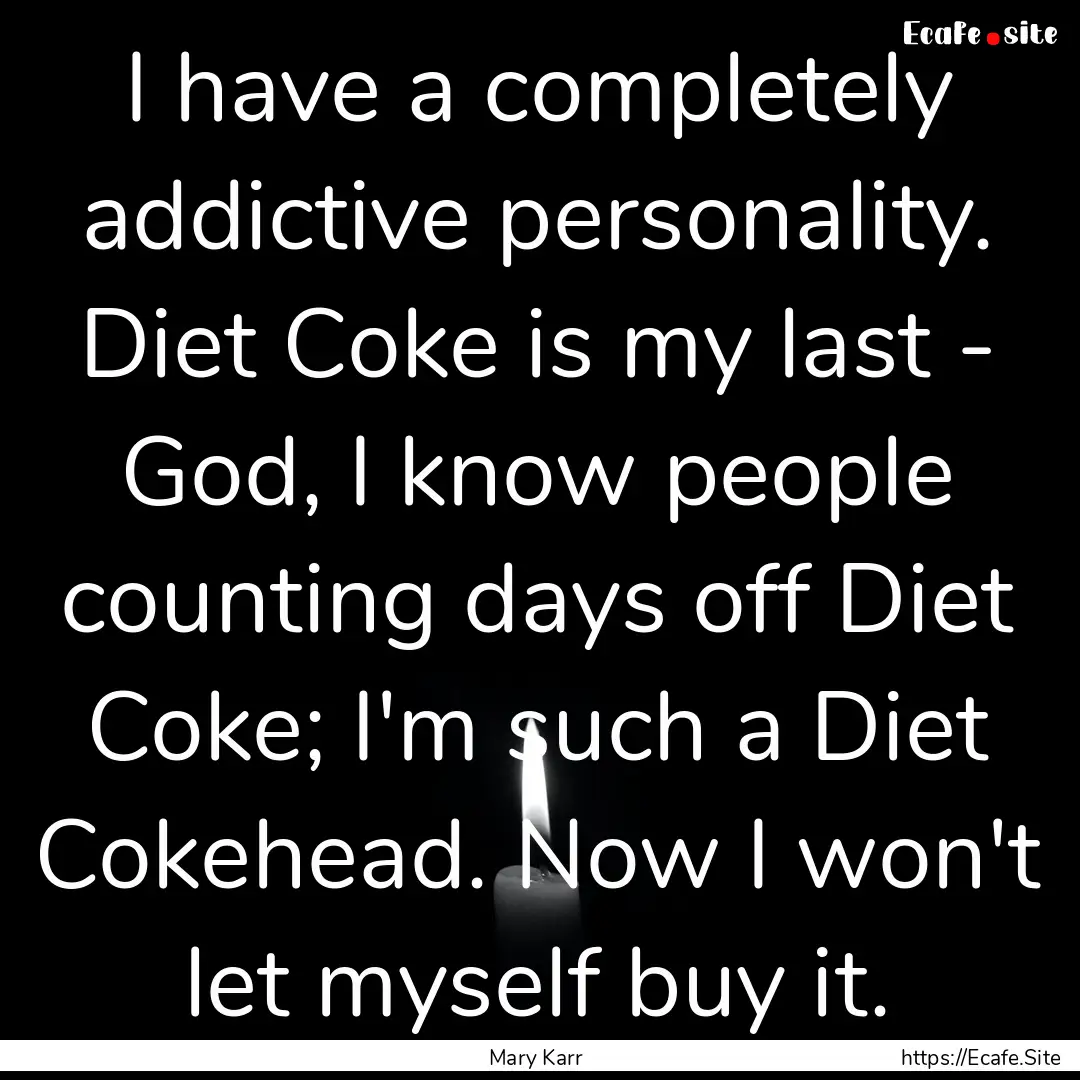 I have a completely addictive personality..... : Quote by Mary Karr