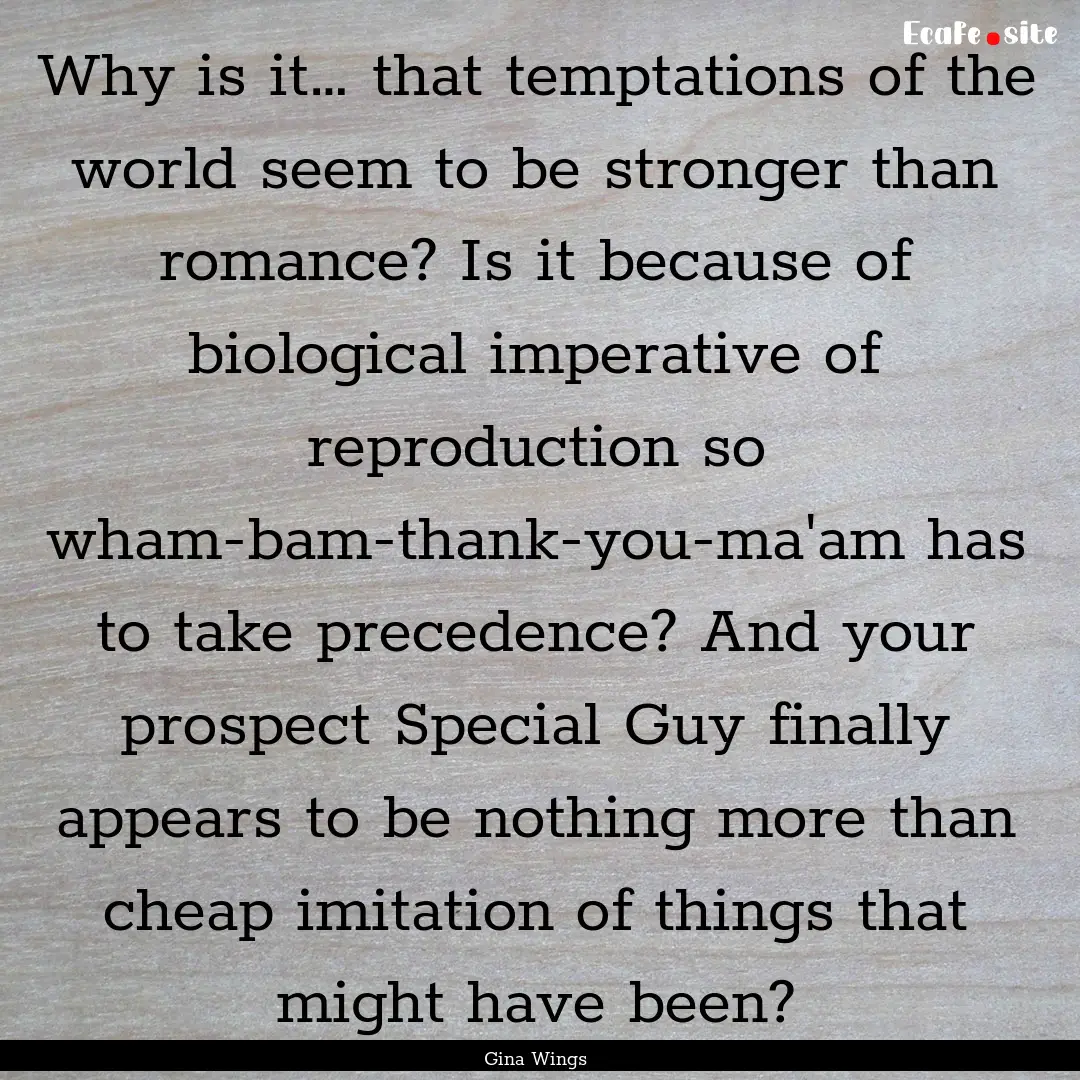 Why is it… that temptations of the world.... : Quote by Gina Wings