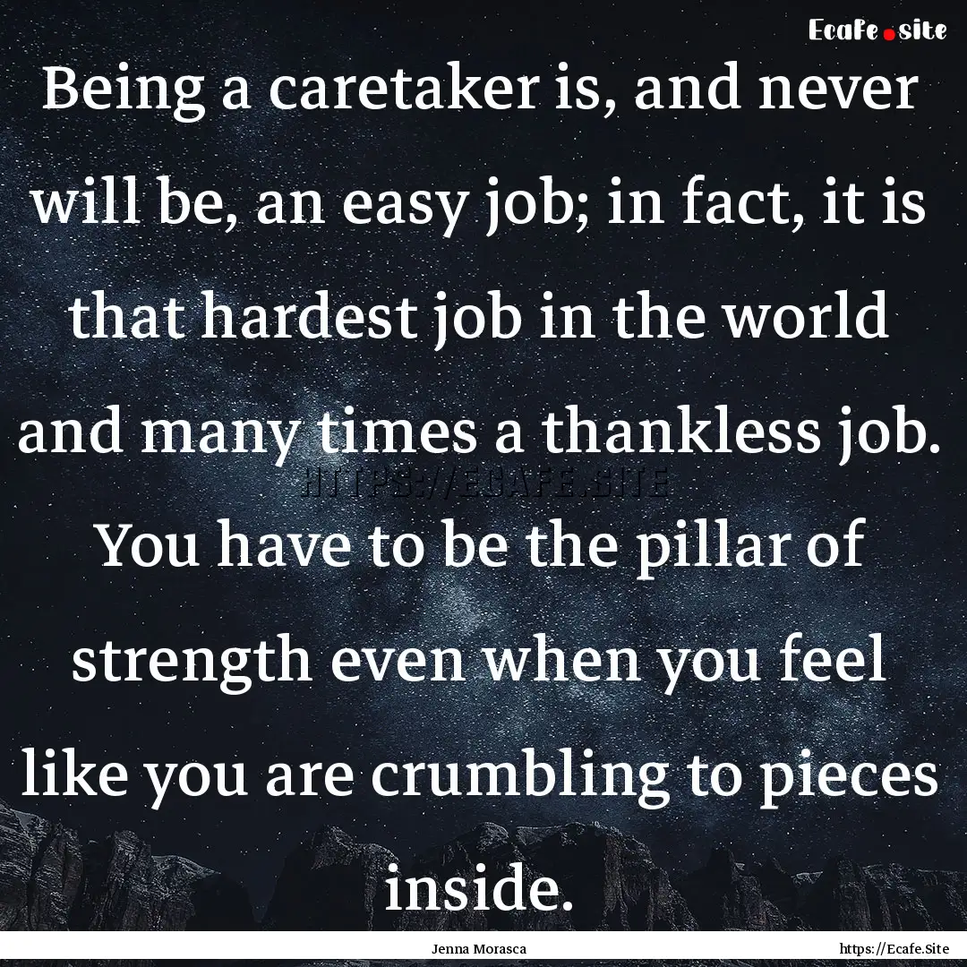 Being a caretaker is, and never will be,.... : Quote by Jenna Morasca