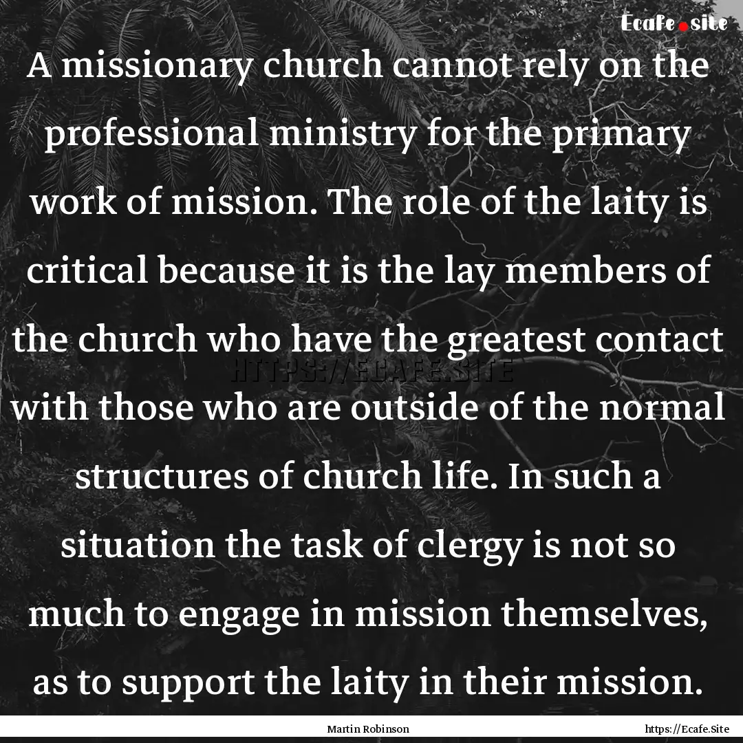 A missionary church cannot rely on the professional.... : Quote by Martin Robinson