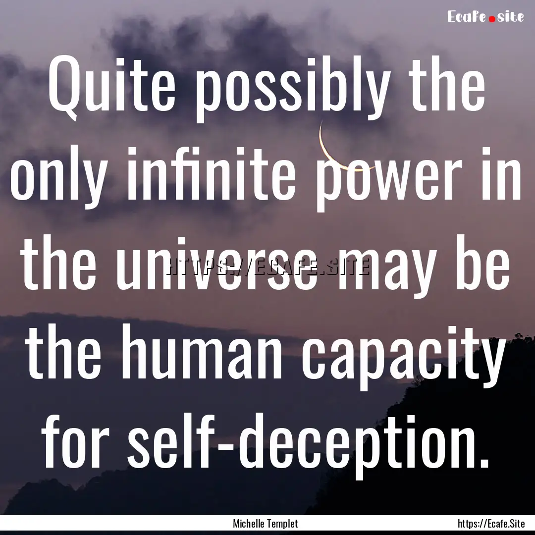 Quite possibly the only infinite power in.... : Quote by Michelle Templet