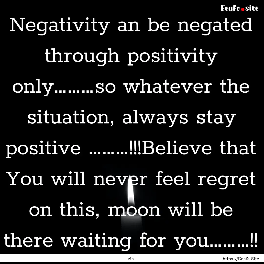 Negativity an be negated through positivity.... : Quote by zia