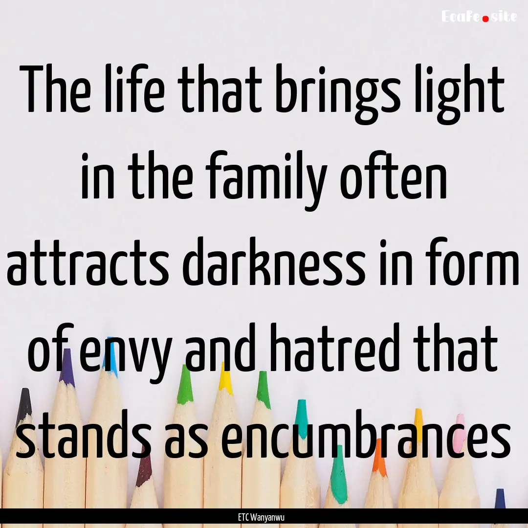 The life that brings light in the family.... : Quote by ETC Wanyanwu