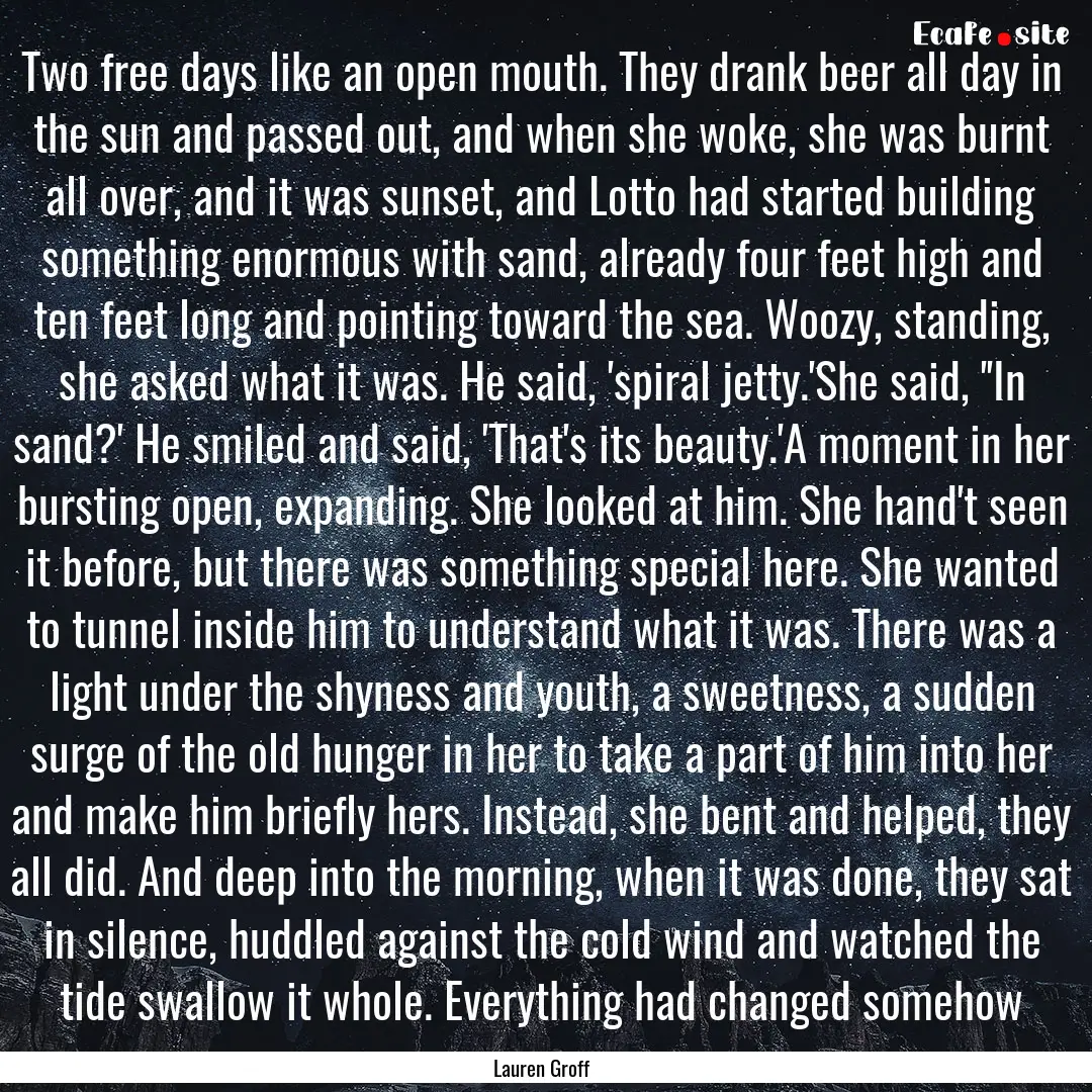 Two free days like an open mouth. They drank.... : Quote by Lauren Groff