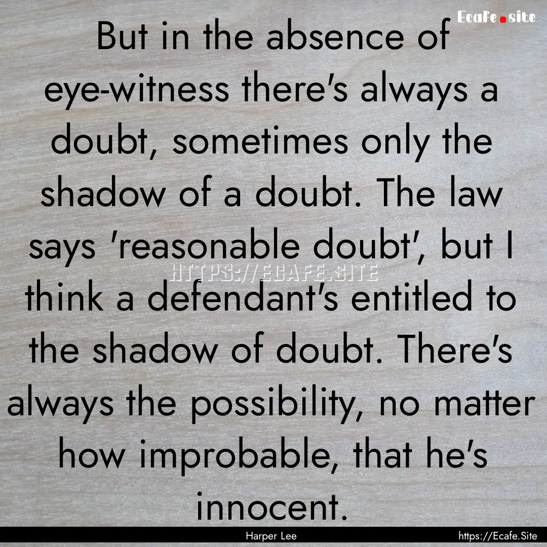 But in the absence of eye-witness there's.... : Quote by Harper Lee