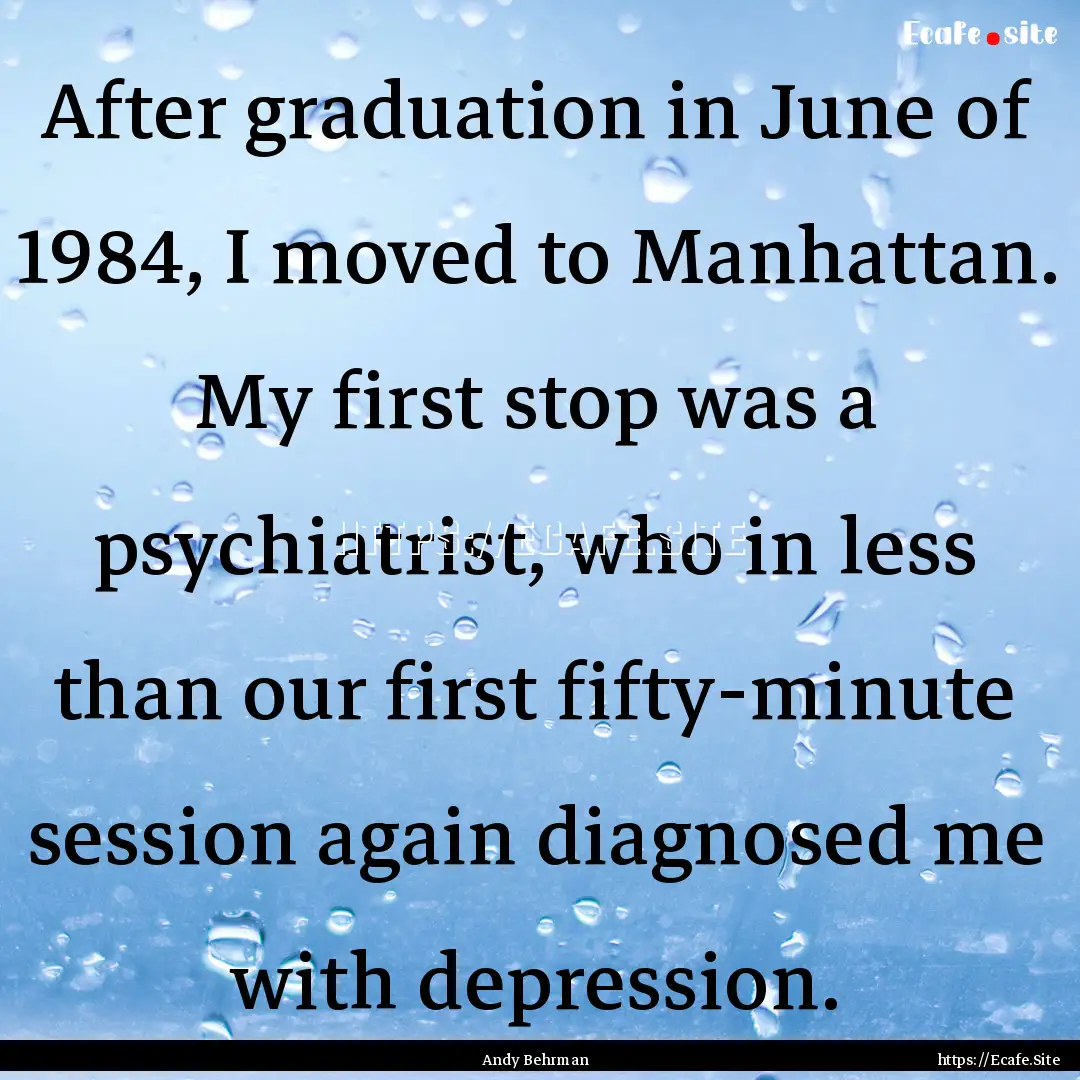 After graduation in June of 1984, I moved.... : Quote by Andy Behrman