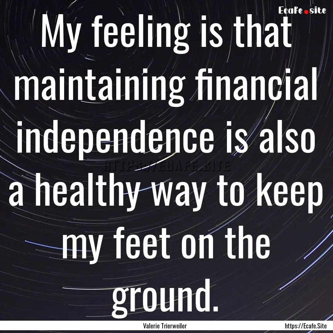 My feeling is that maintaining financial.... : Quote by Valerie Trierweiler